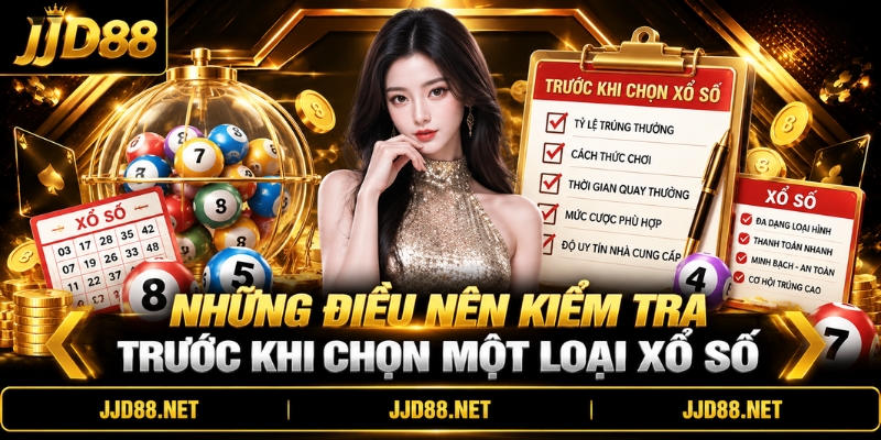 Những điều nên kiểm tra trước khi chọn một loại xổ số